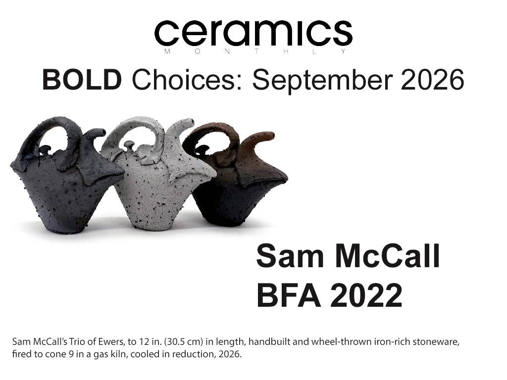 ceramics monthly bold choices: september 2026 sam mccall BFA 2022