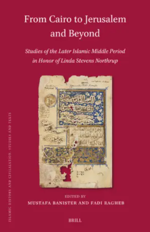 cover for from cairo to jerusalem and beyond studies of the later islamic middle period in honor of linda stevens northrup edited by mustafa banister and fadi ragheb