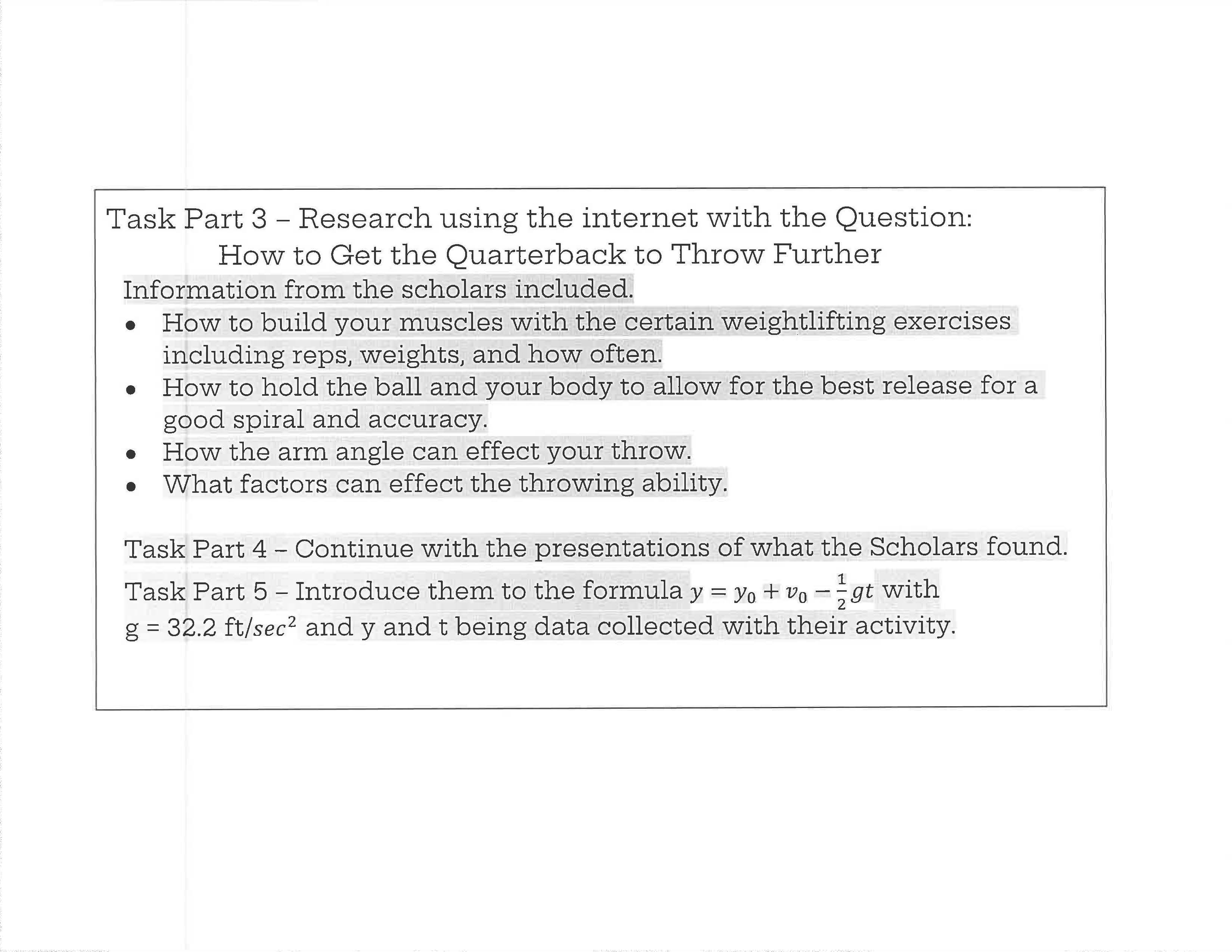 This continuation page describes Task Parts 3 through 5 of the quarterback modeling activity. Bullet points outline research topics such as muscle training, throwing mechanics, arm angle, and factors affecting throwing distance. Students are instructed to synthesize scholarly information and present findings.

The final section introduces the projectile motion formula, defining variables and constants used to model the throw mathematically. The page emphasizes connecting physical concepts, research, and formal equations, completing the modeling cycle.