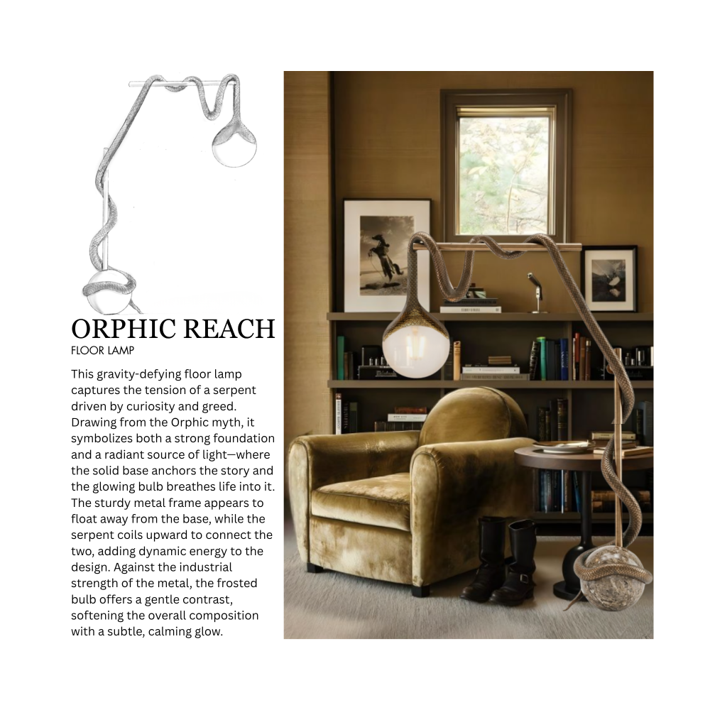Enlarged sketch of the Orphion Reach Floor Lamp, a spherical bulb held in the mouth of a large snake, above a text description of the light. 3D rendering of a living room, featuring the Orphion Bind Chandelier next to an olive colored lounge chair and side table. The text description reads, "ORPHIC REACH FLOOR LAMP This gravity-defying floor lamp captures the tension of a serpent driven by curiosity and greed. Drawing from the Orphic myth, it symbolizes both a Strong foundation and a radiant source of light—where the solid base anchors the story and the glowing bulb breathes life into it. The sturdy metal frame appears to float away from the base, while the serpent coils upward to connect the two, adding dynamic energy to the design. Against the industrial strength of the metal, the frosted bulb offers a gentle contrast, softening the overall composition with a subtle, calming glow."